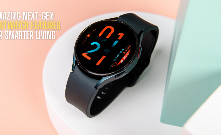 Amazing Next-Gen Smartwatch Features for Smarter Living